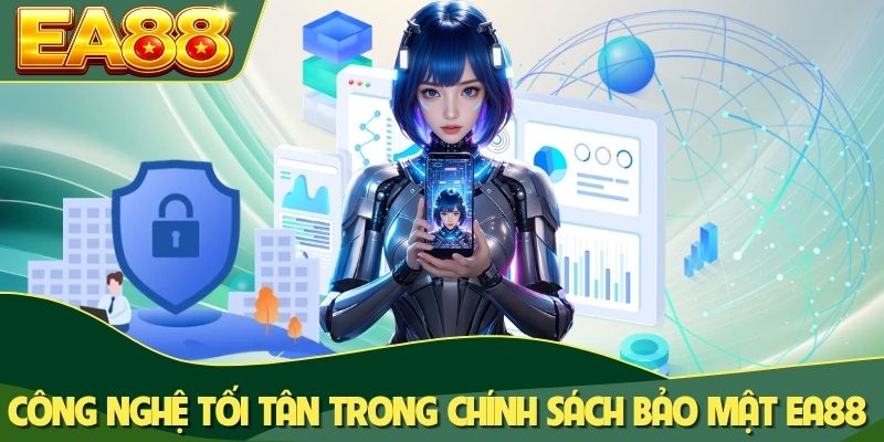 Công nghệ tối tân trong chính sách bảo mật EA88