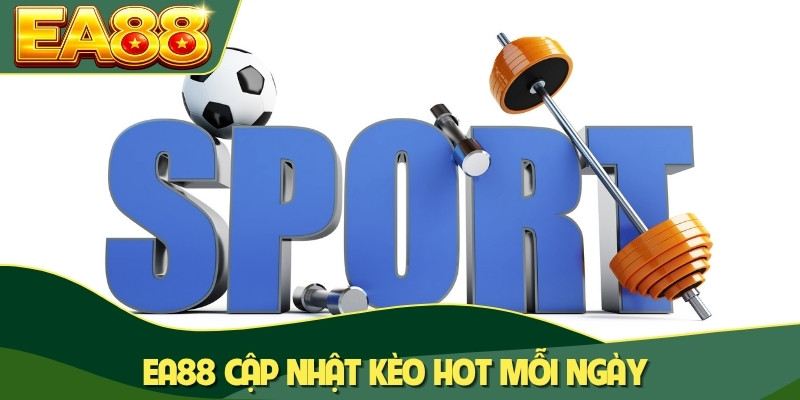 EA88 cập nhật kèo hot mỗi ngày