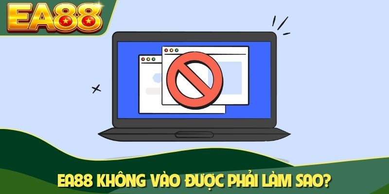 EA88 không vào được phải làm sao