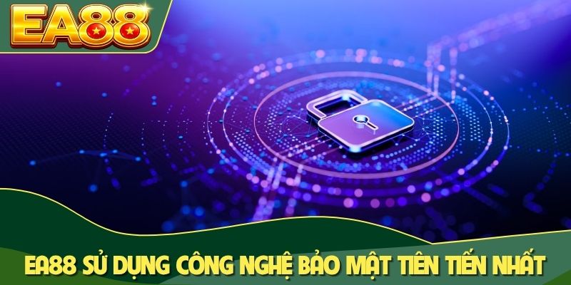 EA88 sử dụng công nghệ bảo mật tiên tiến bậc nhất