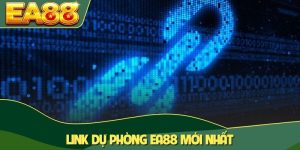 Link dự phòng EA88 mới nhất