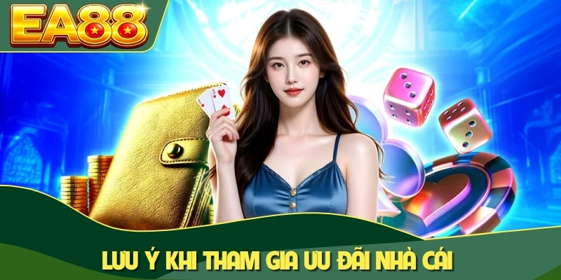 Lưu ý khi tham gia ưu đãi nhà cái