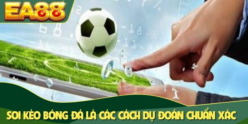 Soi kèo bóng đá là các cách dự đoán chuẩn xác