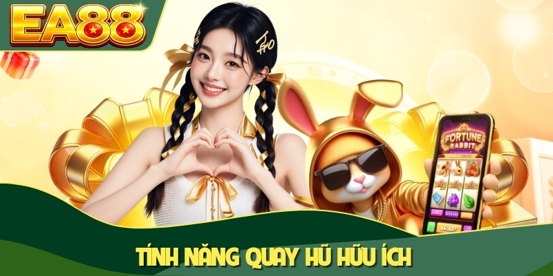 Tính năng quay hũ hữu ích