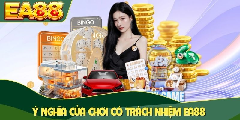 Ý nghĩa của chơi có trách nhiệm EA88