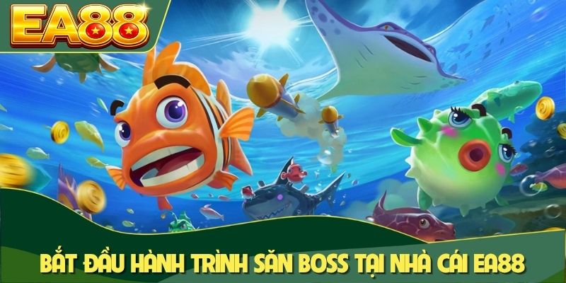 Bắt đầu hành trình săn boss tại nhà cái EA88