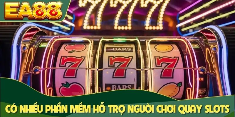 Có nhiều phần mềm hỗ trợ người chơi quay slots