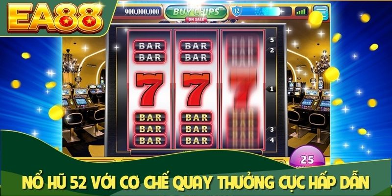 Nổ hũ 52 với cơ chế quay thưởng cực hấp dẫn